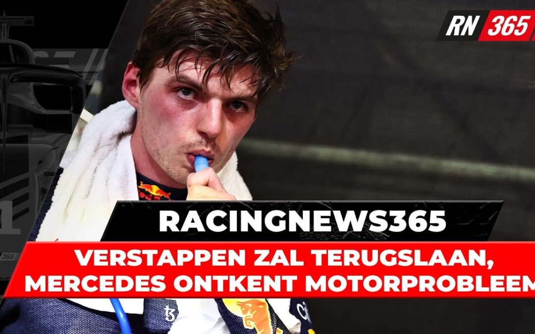 ‘Verstappen zal terugslaan’, Mercedes ontkent motorproblemen | RacingNews365